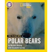 Face to Face with Polar Bears (National Geographic Readers)