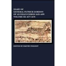 Diary of General Patrick Gordon of Auchleuchries 1635-1699 1677-1678