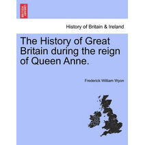History of Great Britain during the reign of Queen Anne.