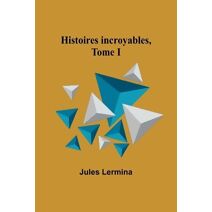 Histoires incroyables, Tome I