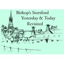 Bishop's Stortford Yesterday & Today Revisited (Bishop's Stortford Yesterday & Today)