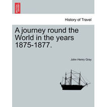 journey round the World in the years 1875-1877.