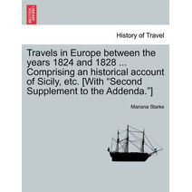 Travels in Europe between the years 1824 and 1828 ... Comprising an historical account of Sicily, etc. [With "Second Supplement to the Addenda."]