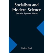 Socialism and Modern Science (Darwin, Spencer, Marx)
