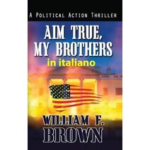 Aim True, My Brothers, in italiano (Amongst My Enemies Thriller d'Azione #4)