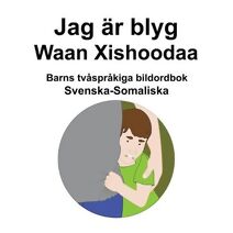 Svenska-Somaliska Jag ar blyg / Waan Xishoodaa Barns tvasprakiga bildordbok