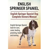 English Springer Spaniel. English Springer Spaniel Dog Complete Owners Manual. English Springer Spaniel book for care, costs, feeding, grooming, health and training.