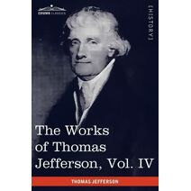 Works of Thomas Jefferson, Vol. IV (in 12 Volumes)