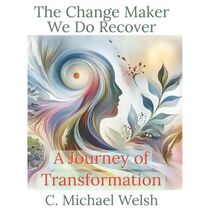 Change Maker - We Do Recover - A Journey of Transformation (Change Maker)