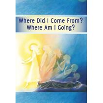 Where Did I Come From? – Where Am I Going?