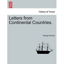 Letters from Continental Countries. VOL. I