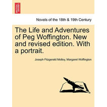 Life and Adventures of Peg Woffington. New and Revised Edition. with a Portrait.