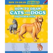 How to Draw Cats and Dogs and Other Pets