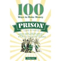 100 Ways To Make $ In Prison Legally By Yourself