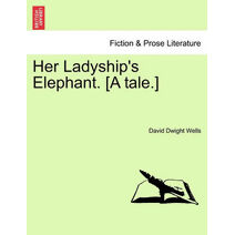 Her Ladyship's Elephant. [A Tale.]
