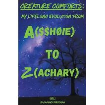 Creature Comforts (Creature Comforts: My Evolution from A($$ho!e) to Z(achary))