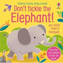 Don't Tickle the Elephant! (DON’T TICKLE Touchy Feely Sound Books)