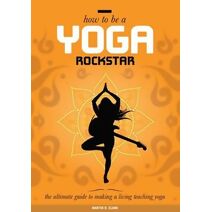 How to be a Yoga Rockstar