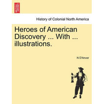 Heroes of American Discovery ... with ... Illustrations.