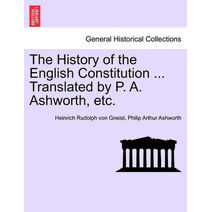 History of the English Constitution ... Translated by P. A. Ashworth, etc.