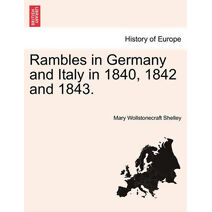 Rambles in Germany and Italy in 1840, 1842 and 1843.