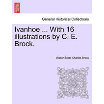 Ivanhoe ... with 16 Illustrations by C. E. Brock.
