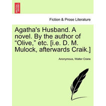 Agatha's Husband. A novel. By the author of "Olive," etc. [i.e. D. M. Mulock, afterwards Craik.]