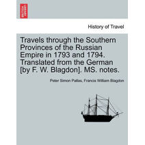 Travels through the Southern Provinces of the Russian Empire in 1793 and 1794. Translated from the German [by F. W. Blagdon]. MS. notes. Vol. II