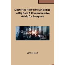 Mastering Real-Time Analytics in Big Data A Comprehensive Guide for Everyone