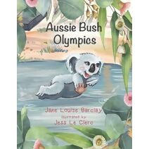 Aussie Bush Olympics (Australian Native Animal Series: Kolbie's Adventures)