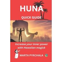HUNA - QUICK GUIDE. Increase your inner power with Hawaiian magick (Esoterics, Spiritual Development)
