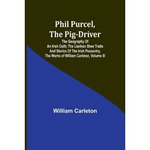 Phil Purcel, The Pig-Driver; The Geography Of An Irish Oath; The Lianhan Shee Traits And Stories Of The Irish Peasantry, The Works of William Carleton, Volume III
