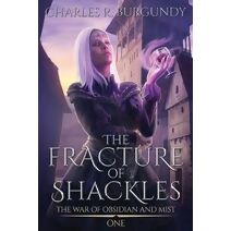 Fracture of Shackles (War of Obsidian and Mist)