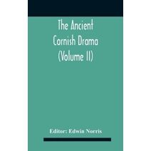Ancient Cornish Drama (Volume Ii)