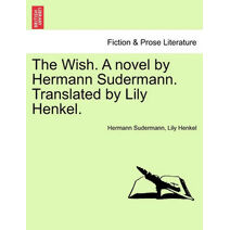 Wish. a Novel by Hermann Sudermann. Translated by Lily Henkel.