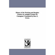 History of the Working and Burgher Classes; by Adolphe Granier De Cassagnac; Translated by Ben. E. Green.