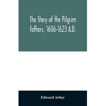 story of the Pilgrim fathers, 1606-1623 A.D.