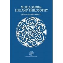 Mulla Sadra: Life and Philosophy