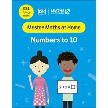 Maths — No Problem! Numbers to 10, Ages 4-6 (Key Stage 1) (Master Maths At Home)