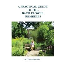 Practical Guide to the Bach Flower Remedies