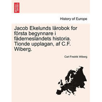 Jacob Ekelunds L Robok for F Rsta Begynnare I F Derneslandets Historia. Tionde Upplagan, AF C.F. Wiberg.