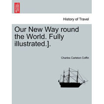Our New Way round the World. Fully illustrated.].