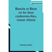 Blanche et Bleue ou les deux couleuvres-f�es, roman chinois