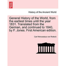 General History of the World, from the earliest times until the year 1831. Translated from the German, and continued to 1840, by F. Jones. First American edition.