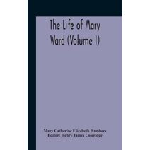 Life Of Mary Ward (Volume I)