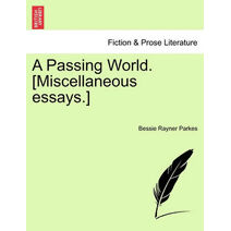 Passing World. [Miscellaneous Essays.]