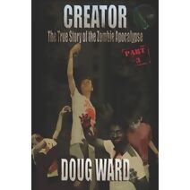 Creator; The True Story of the Zombie Apocalypse (True Story of the Zombie Apocalypse)