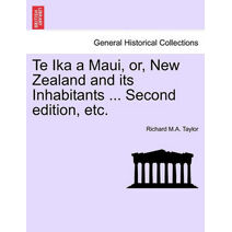 Te Ika a Maui, or, New Zealand and its Inhabitants ... Second edition, etc.