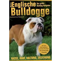 Meine Englische Bulldogge - Der große Bulldog-Ratgeber