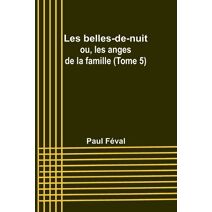 Les belles-de-nuit; ou, les anges de la famille (Tome 5)